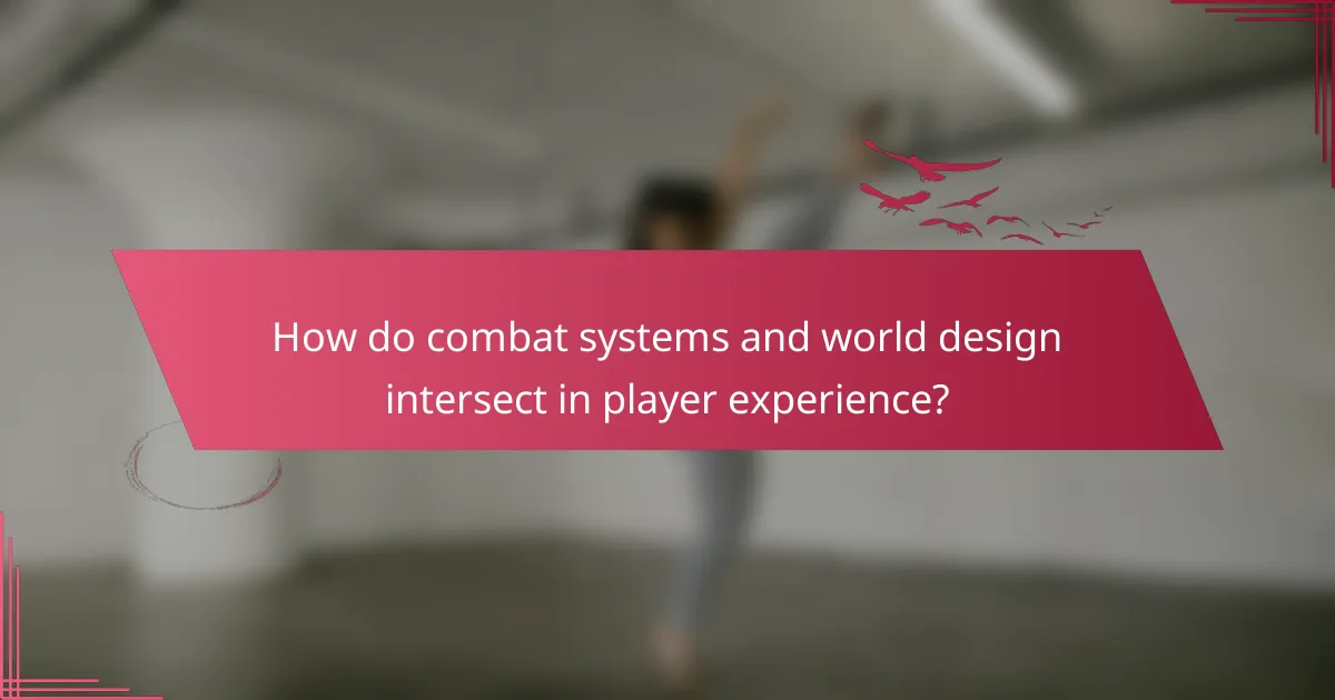 How do combat systems and world design intersect in player experience?