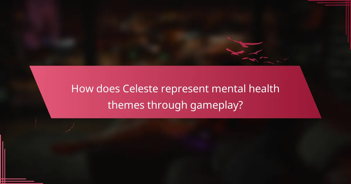 How does Celeste represent mental health themes through gameplay?