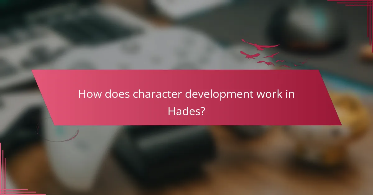 How does character development work in Hades?