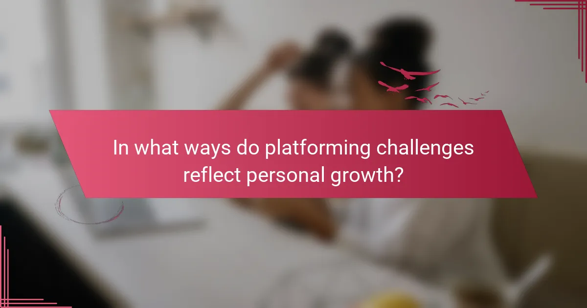 In what ways do platforming challenges reflect personal growth?
