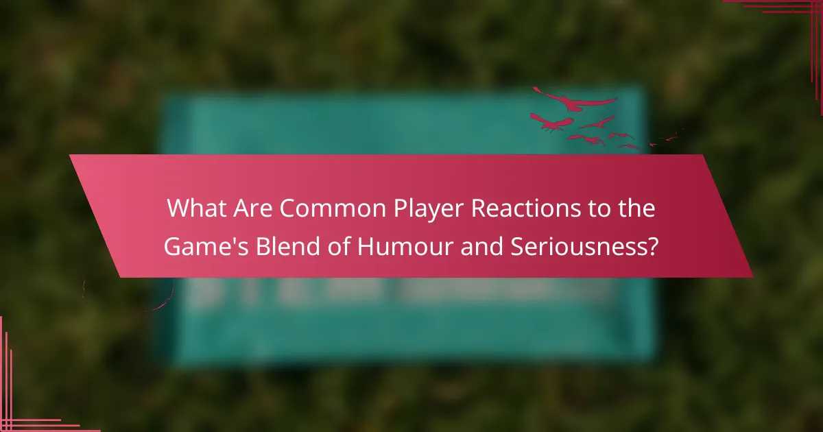What Are Common Player Reactions to the Game's Blend of Humour and Seriousness?