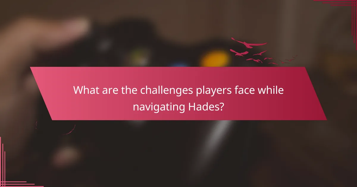 What are the challenges players face while navigating Hades?