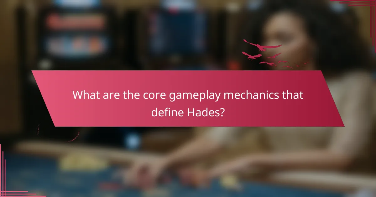 What are the core gameplay mechanics that define Hades?