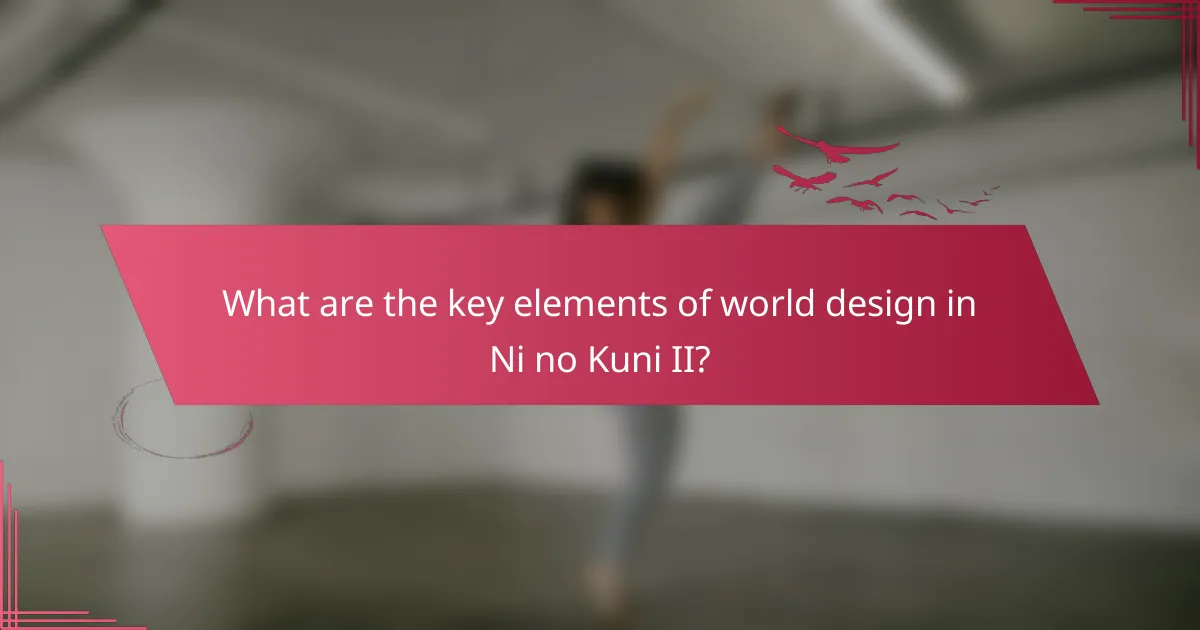 What are the key elements of world design in Ni no Kuni II?