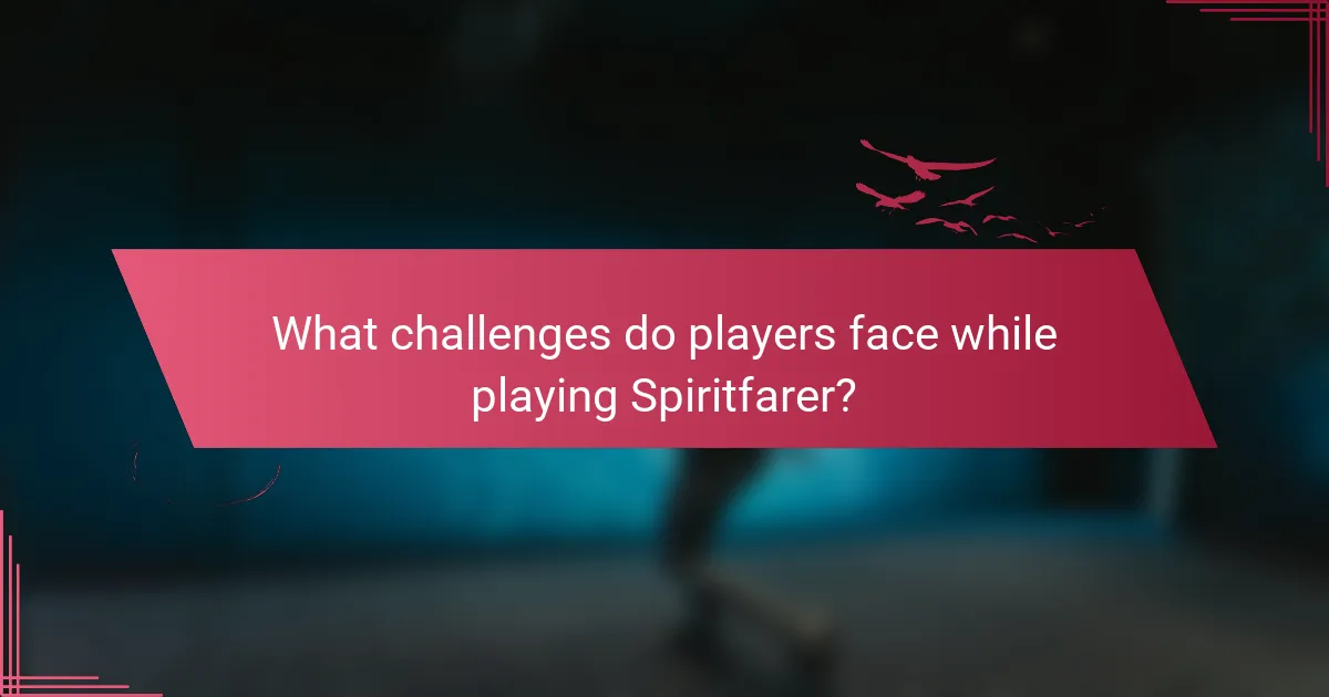 What challenges do players face while playing Spiritfarer?
