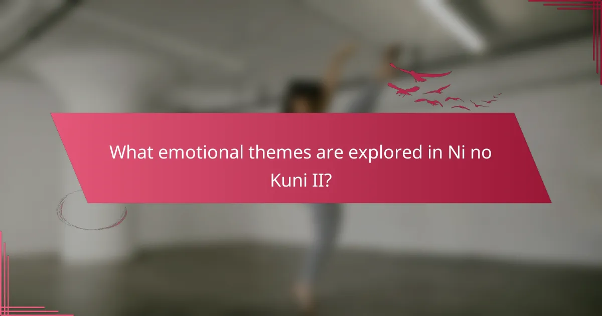 What emotional themes are explored in Ni no Kuni II?