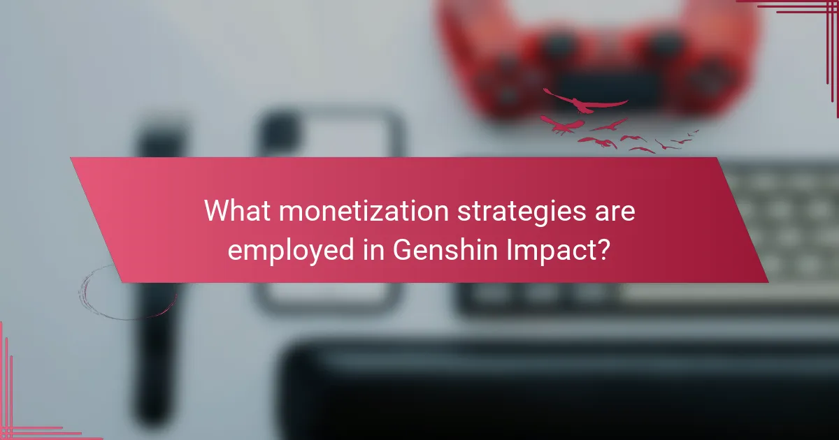 What monetization strategies are employed in Genshin Impact?