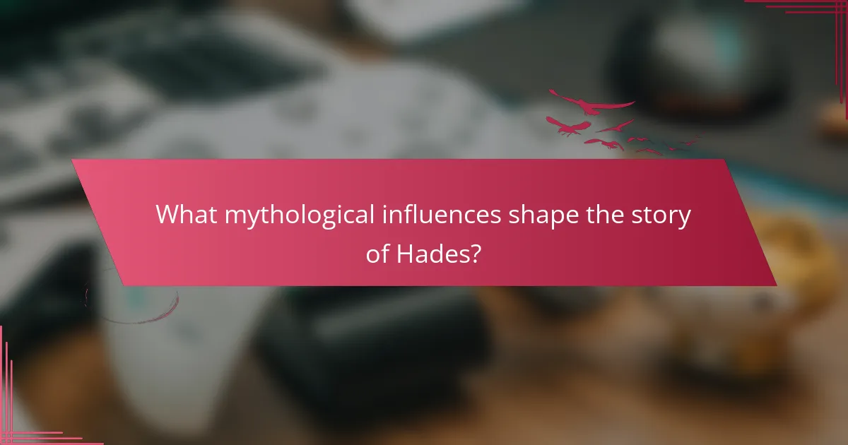 What mythological influences shape the story of Hades?