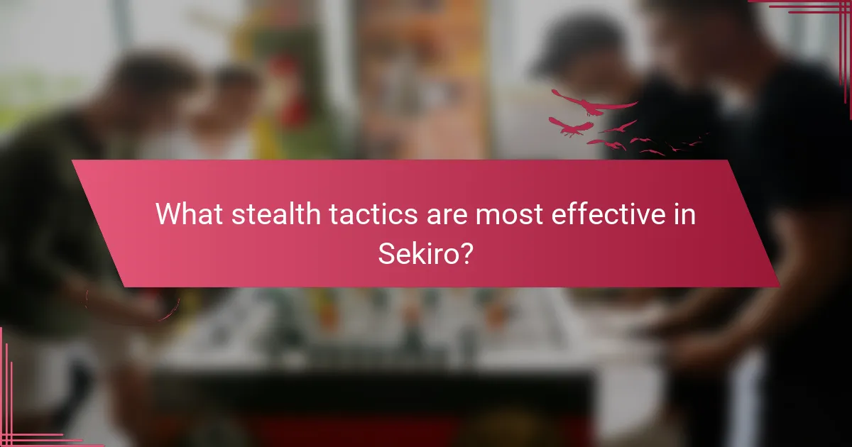 What stealth tactics are most effective in Sekiro?